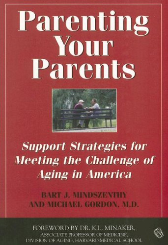 Parenting Your Parents: Support Strategies for Meeting the Challenge of Aging in America