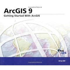 Getting Started with ArcGIS: ArcGIS 9
