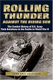 Rolling Thunder Against the Rising Sun: The Combat History of U.S. Army Tank Battalions in the Pacific in World War II