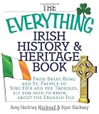 The Everything Irish History and Heritage Book: From Brian Boru and St. Patrick to Sinn Fein and the Troubles, All You Need to Know About the Emerald Isle (Everything Series)
