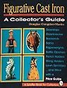 Figurative Cast Iron: A Collector's Guide (Schiffer Book for Collectors)