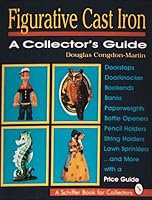 Figurative Cast Iron: A Collector's Guide (A Schiffer Book for Collectors)