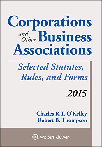 Corporations and Other Business Associations Selected Statutes, Rules, and Forms: 2015 Supplement Corporations and Other Business Associations Selected Statutes, Rules, and Forms: 2015 Supplement