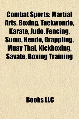 Combat Sports: Martial Arts, Boxing, Taekwondo, Karate, Judo, Fencing, Sumo, Kendo, Grappling, Muay Thai, Kickboxing, Savate, Boxing Training