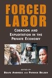 Forced labor : coercion and exploitation in the private economy