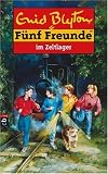 F�nf Freunde: F�nf Freunde, Neubearb., Bd.7, F�nf Freunde im Zeltlager: Bd 7 - Enid Blyton