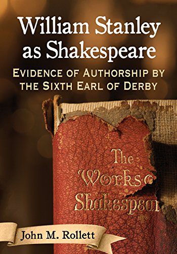 William Stanley as Shakespeare: Evidence of Authorship by the Sixth Earl of Derby