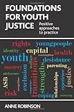 Foundations for youth justice : positive approaches to practice
