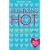 Relations hot : Comment savoir ce que vous voulez, l'obtenir et le garder chaud bouillant !