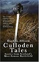 Culloden Tales: Stories from Scotland's Most Famous Battlefield