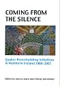 Coming from the Silence: Quaker Peacebuilding Initiatives in Northern Ireland 1969-2007