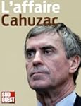 L'affaire Cahuzac: Histoire d'un mens...