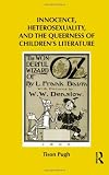 Innocence, Heterosexuality, and the Queerness of Children's Literature (Children's Literature and Culture)