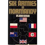 six armies in normandy from d day to the liberation of paris