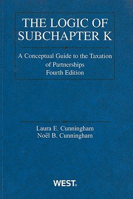 The Logic of Subchapter K: A Conceptual Guide to the Taxation of Partnerships   [LOGIC OF SUBCHAPTER K 4/E] [Paperback]