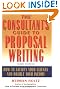 The Consultant's Guide to Proposal Writing : How to Satisfy Your Clients and Double Your Income