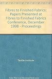 Fibres to finished fabrics : papers presented at the Fibre Science/Dyeing & Finishing Groups Joint Conference, 8 & 9 December 1998