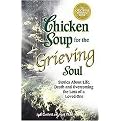 Chicken Soup for the Grieving Soul (Stories About Life, Death and Overcoming the Loss of a Loved One) (Chicken Soup for the Soul Series) (Illustrated) (Paperback)
