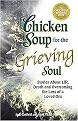 Chicken Soup for the Grieving Soul (Stories About Life, Death and Overcoming the Loss of a Loved One) (Chicken Soup for the Soul Series) (Illustrated) (Paperback)