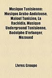 Musique Tunisienne: Musique Arabo-Andalouse, Malouf Tunisien, La Rachidia, Musique Underground Tunisienne, Rodolphe D'Erlanger, Mezoued-