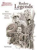 Rodeo Legends Volume 2: More Extraordinary Rodeo Athletes