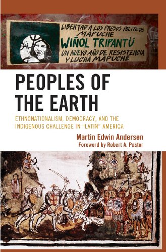 Peoples of the Earth: Ethnonationalism, Democracy, and the Indigenous Challenge in 'Latin' America