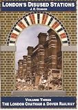 London's disused stations. Volume three, The London, Chatham & Dover Railway