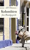 Kolumbien f�rs Handgep�ck: Geschichten und Berichte - Ein Kulturkompass