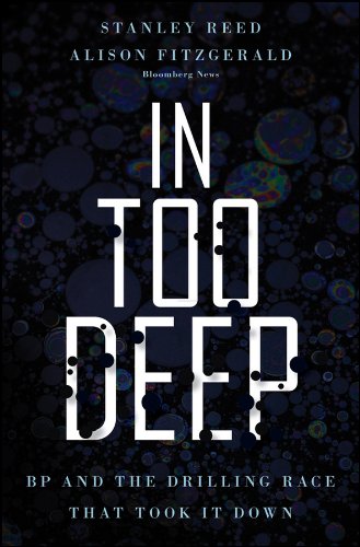 In Too Deep: BP and the Drilling Race That Took it Down (Bloomberg)