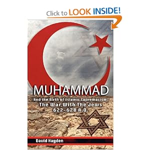 New Book on Islam has Appeared,Buy it:”Muhammad and the Birth of Islamic Supremacism: The War With The Jews 622-628 A.D.” by David Hayden