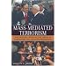 Mass-Mediated Terrorism: The Central Role of the Media in Terrorism and Counterterrorism