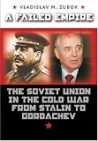 A Failed Empire: The Soviet Union in the Cold War from Stalin to Gorbachev