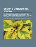 Gruppi e musicisti del Veneto: Antonio Vivaldi, Patty Pravo, Le Orme, Donatella Rettore, Franco Donatoni, Luigi Nono, Antonio Salieri (Italian Edition)