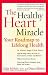 The Healthy Heart Miracle: Your Roadmap to Lifelong Health