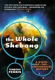 The Whole Shebang : A State of the Universe(S) Report