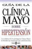 Guia de Clinica Mayo: Hipertension (Guia de la Clinica Mayo)
