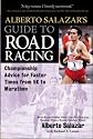 Alberto Salazar's Guide to Road Racing: Championship Advice for Faster Times from 5K to Marathons