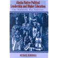 Alaska Native Political Leadership and Higher Education: One University, Two Universes (Contemporary Native American... by Michael L. Jennings