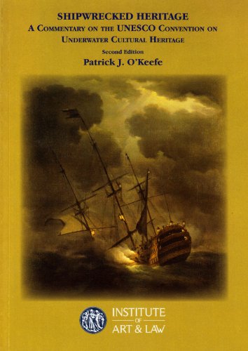 Shipwrecked Heritage: A Commentary on the UNESCO Convention on Underwater Cultural Heritage