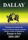 Catalogue Dallay de cotation des Timbres des bureaux fran�ais, anciennes colonies et zone d'occupation en Europe et Asie 2006-2007