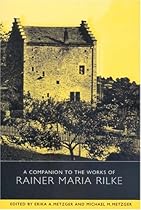 A Companion to the Works of Rainer Maria Rilke (Studies in German Literature Linguistics and Culture) A Companion to the Works of Rainer Maria Rilke (Studies in German Literature Linguistics and Culture)