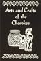 Arts and Crafts of the Cherokee