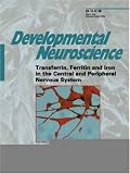 Transferrin, Ferritin and Iron in the Central and Peripheral Nervous System (Developmental Neuroscience) (v. 24, No. 2-3)