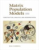 Matrix Population Models: Construction, Analysis and Interpretation