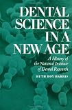 Dental Science in a New Age: A History of the National Institute of Dental Research (Iowa State University Press Series in the History of Technology and Science)