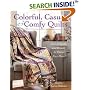 Colorful, Casual, and Comfy Quilts: Over 20 Quilts and Projects to Warm Your Home