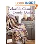 Colorful, Casual, and Comfy Quilts: Over 20 Quilts and Projects to Warm Your Home