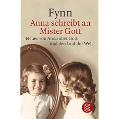 Anna schreibt an Mister Gott: Neues von Anna �ber Gott und den Lauf der Welt