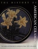 The History of American Ceramics 1607 to the Present: From Pipkins and Bean Pots to Contemporary Forms