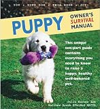 Puppy Owner's Survival Manual: This Unique Ten-Part Guide Contains Everything You Need to Know to Raise a Happy, Healthy Well-Behaved Pet